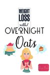 Weight Loss Now With Overnight Oats Recipe Book