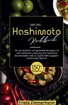 Das XXL Hashimoto Kochbuch! Inklusive 14 Tage Ernährungsplan und Ernährungsratgeber. 1. Auflage