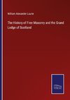 The History of Free Masonry and the Grand Lodge of Scotland