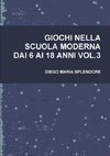 GIOCHI NELLA SCUOLA MODERNA DAI 6 AI 18 ANNI VOL.3