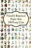 Florals & Botanicals Paper Arts 240 Fussy Cuts Art Journaling Ephemera