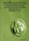 Prospettive etiche sulle cellule staminali e sul loro utilizzo nelle tecniche di clonazione terapeutica e riproduttiva