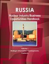 Russia Nuclear Industry Business Opportunities Handbook Volume 1 Strategic Information, Developments, Contacts