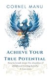 Achieve Your True Potential -  How To Break Down The Shackles Of Childhood Limiting Beliefs