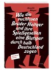 Wie die ruchlosen Brüder Heitger und ihre Spießgesellen eine Blutspur durch halb Deutschland zogen