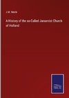 A History of the so-Called Jansenist Church of Holland