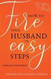 How to Fire Your Husband in Easy Steps - A Miraculous Divorce!