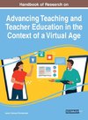 Handbook of Research on Advancing Teaching and Teacher Education in the Context of a Virtual Age