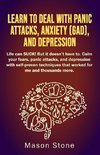 Learn to deal with Panic  Attacks, Anxiety (GAD),  and Depression