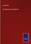 The Masonic Vocal Manual