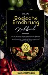 Das XXL Basische Ernährung Kochbuch! Inklusive 14 Tage Ernährungsplan und Ernährungsratgeber! 1. Auflage