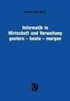 Informatik in Wirtschaft und Verwaltung gestern - heute - morgen