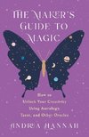 The Maker's Guide to Magic: How to Unlock Your Creativity Using Astrology, Tarot, and Other Oracles