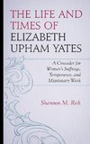 The Life and Times of Elizabeth Upham Yates