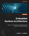 Embedded Systems Architecture - Second Edition