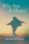 Why Not be Happy?