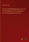 Die chemischen Wirkungen des Lichts und die Photographie in ihrer Anwendung in Kunst, Wissenschaft und Industrie