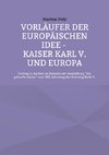 Vorläufer der europäischen Idee - Kaiser Karl V. und Europa