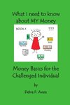 What I need to know about My Money, Money Basics for the Challenged Individual Book 1