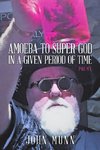 AMOEBA TO SUPER GOD IN A GIVEN PERIOD OF TIME