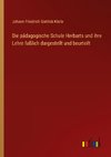 Die pädagogische Schule Herbarts und ihre Lehre faßlich dargestellt und beurteilt