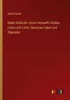 Kants Kritik der reinen Vernunft, Fichtes Leben und Lehre, Spinozas Leben und Charakter