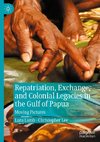 Repatriation, Exchange, and Colonial Legacies in the Gulf of Papua