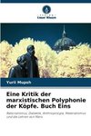 Eine Kritik der marxistischen Polyphonie der Köpfe. Buch Eins