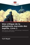 Une critique de la polyphonie marxiste des esprits. Livre 1