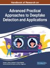 Handbook of Research on Advanced Practical Approaches to Deepfake Detection and Applications