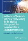 Methodische Werkstoff- und Prozessentwicklung für die additive Serienproduktion von automobilen Strukturkomponenten