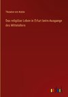 Das religiöse Leben in Erfurt beim Ausgange des Mittelalters