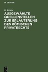 Ausgewählte Quellenstellen zur Erläuterung des römischen Privatrechts