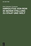 Hippolytus von Rom in seiner Stellung zu Staat und Welt