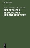 Der Freiherr. Regulus. Der Heiland der Tiere