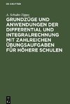 Grundzüge und Anwendungen der Differential und Integralrechnung mit zahlreichen Übungsaufgaben für höhere Schulen