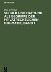 Schuld und Haftung als Begriffe der privatrechtlichen Dogmatik, Band 1