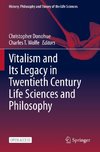 Vitalism and Its Legacy in Twentieth Century Life Sciences and Philosophy