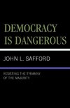 Democracy Is Dangerous