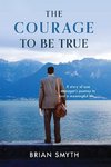 The Courage to be True - A story of one manager's journey to find a meaningful life