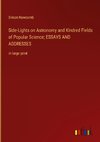 Side-Lights on Astronomy and Kindred Fields of Popular Science; ESSAYS AND ADDRESSES