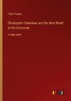 Christopher Columbus and the New World of His Discovery