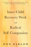 Inner Child Recovery Work with Radical Self Compassion