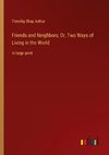 Friends and Neighbors; Or, Two Ways of Living in the World