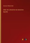 Ueber die Lehnwörter der deutschen Sprache