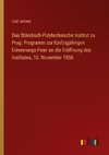 Das Ständisch-Polytechnische Institut zu Prag: Programm zur fünfzigjährigen Erinnerungs-Feier an die Eröffnung des Institutes, 10. November 1856