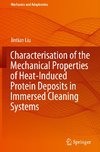 Characterisation of the Mechanical Properties of Heat-Induced Protein Deposits in Immersed Cleaning Systems