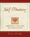 Self Mastery Through Conscious Autosuggestion