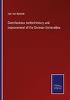 Contributions to the History and Improvement of the German Universities