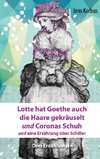 Lotte hat Goethe auch die Haare gekräuselt und Coronas Schuh